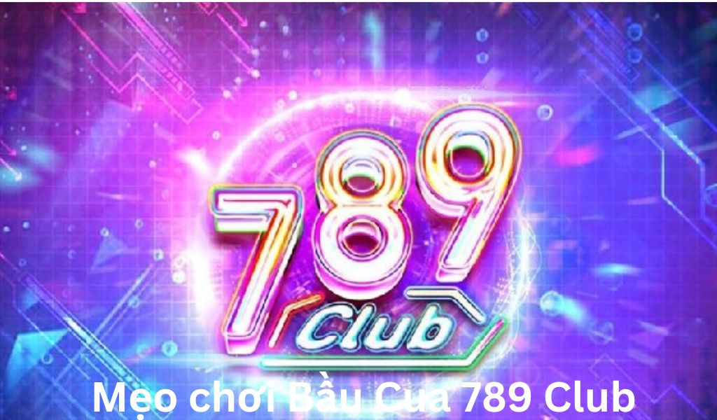 Mẹo bầu cua 789 Club